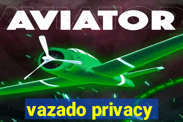 vazado privacy
